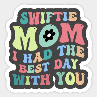 Swiftie Mom I Had The Best Day With You Funny Mothers Day Sticker